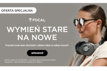 „FOCAL Wymień stare na nowe”