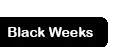 Black Weeks